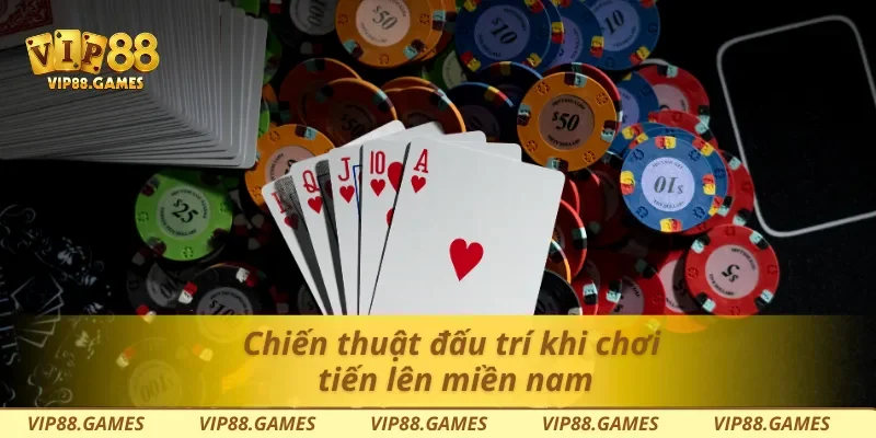 Chiến thuật đấu trí khi chơi tiến lên miền nam